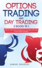 Image for Options Trading and Day Trading : 2 Books in 1: How to Trade Stocks and Options for a Living in 2021 with Proven Simple Strategies