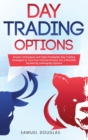 Image for Day Trading Options : Proven Techniques and High Probability Day Trading Strategies to Turn Your Annual Income into a Monthly Income by Leveraging Options