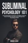 Image for Subliminal Psychology 101 : Discover Secret Manipulation Techniques and (Slightly Unethical) Tricks to Furtively Persuade Anyone Through Dark Psychology and NLP