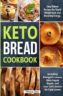 Image for Keto Bread Cookbook : Easy Bakery Recipes for Rapid Weight Loss and Boosting Energy, Including Ketogenic Loaves, Keto-Vegan Bagels, and Low-Carb Snacks for Carb Lovers