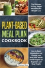 Image for Plant-Based Meal Plan Cookbook : The Ultimate 28-Day Vegan Meal Plan for Weight Loss, How to Reset Metabolism and Cleanse your Body with Whole Foods Recipes for Beginners and Busy People