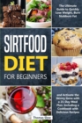 Image for Sirtfood Diet : 2 Books in 1: The Most Complete Guide to the Adele&#39;s Weight Loss Diet, Jumpstart your Health and Quickly Burn Fat with a 21-Day Meal Plan and Healthy &amp; Tasty Recipes