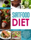 Image for Sirtfood Diet : 2 Books in 1: The Most Complete Guide to the Adele&#39;s Weight Loss Diet, Jumpstart your Health and Quickly Burn Fat with a 21-Day Meal Plan and Healthy &amp; Tasty Recipes