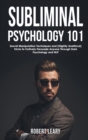 Image for Subliminal Psychology 101 : Discover Secret Manipulation Techniques and (Slightly Unethical) Tricks to Furtively Persuade Anyone Through Dark Psychology and NLP
