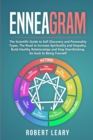Image for Enneagram : The Scientific Guide to Self-Discovery and Personality Types, The Road to Increase Spirituality and Empathy. Build Healthy Relationships and Stop Overthinking. Go back to Being Yourself