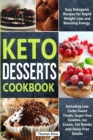 Image for Keto Desserts Cookbook : Easy Ketogenic Recipes for Rapid Weight Loss and Boosting Energy. Including Low Carbs Sweet Treats, Sugar-free Cookies, Ice Cream, Fat Bombs and Dairy-Free Snacks