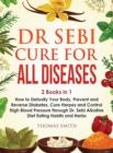 Image for Dr Sebi Cure for All Diseases : 2 Books in 1: How to Detoxify Your Body, Prevent and Reverse Diabetes, Cure Herpes and Control High Blood Pressure through Dr. Sebi Alkaline Diet Eating Habits and Herb