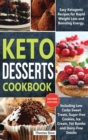 Image for Keto Desserts Cookbook : Easy Ketogenic Recipes for Rapid Weight Loss and Boosting Energy. Including Low Carbs Sweet Treats, Sugar-free Cookies, Ice Cream, Fat Bombs and Dairy-Free Snacks (Second Edit