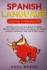 Image for Spanish Language Lessons Intermediate : Get Fluent and Increase your Spanish Vocabulary with Over 1,000 Useful Phrases and Improve your Spanish Listening Comprehension Skills with 20 Short Stories.