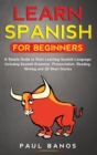 Image for Learn Spanish for Beginners : A Simple Guide to Start Learning Spanish Language: Including Spanish Grammar, Pronunciation, Reading, Writing and 20 Short Stories