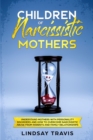 Image for Children of Narcissistic Mothers : Understand Mothers with Personality Disorders and How to Overcome Narcissistic Abuse from Parents and Family Members (Color Version)