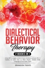 Image for Dialectical Behavior Therapy 2 Books in 1 : - Using DBT to regain control of your emotions and your life. A mastery to Learn how to Read People, Analyze Body Language &amp; Personality Types!