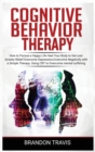 Image for Cognitive Behavior Therapy : How to Pursue a Happy Life, Heal Your Body to Get over Anxiety Relief. Using CBT to Healing Your Mind, Developing a Healthy Self-Esteem and Social Relationships.