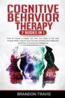 Image for COGNITIVE BEHAVIOR THERAPY 2 Books in 1 : How to Pursue a Happy Life Heal Your Body to Get over Anxiety Relief. Improve your Success, Develop and Implement the Power of Emotional Intelligence.
