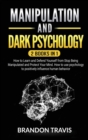 Image for Manipulation and Dark Psychology 2 Books in 1 : How to Learn and Defend Yourself from Stop Being Manipulated and Protect Your Mind. How to use psychology to positively influence human behavior