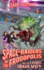 Image for Space Raiders of the Frogopolis, and the Chaos Singularity