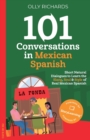 Image for 101 Conversations in Mexican Spanish : Short Natural Dialogues to Learn the Slang, Soul &amp; Style of Real Mexican Spanish