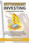Image for CRYPTOCURRENCY INVESTING Blockchain Revolution How To Become a Crypto Millionaire Investing and Trading Bitcoin, Ethereum and Other Cryptocurrencies with the Best Strategies in the Market