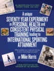 Image for A unique Seventy Year Experiment  in Personal Health and Consistent Physical Training leading to International Sporting Attainment