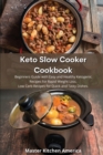 Image for Keto Slow Cooker Cookbook : Beginners Guide with Easy and Healthy Ketogenic Recipes for Rapid Weight Loss. Low Carb Recipes for Quick and Tasty Dishes.
