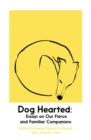 Image for Dog hearted  : essays on our fierce and familiar companions
