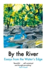 Image for By the River: Essays from the Water&#39;s Edge