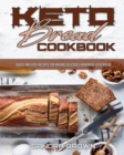 Image for Keto Bread Cookbook : Quick and Easy Recipes for Baking Delicious Homemade Keto Bread