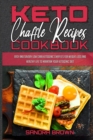 Image for Keto Chaffle Recipes Cookbook : Easy And Savory Low Carb Ketogenic Chaffles For Weight Loss And Healthy Life to Maintain your Ketogenic Diet