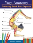 Image for Yoga Anatomy Coloring Book for Experts : 50+ Incredibly Detailed Self-Test Advanced Yoga Poses Color workbook Perfect Gift for Yoga Instructors, Teachers &amp; Enthusiasts