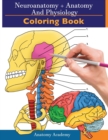 Image for Neuroanatomy + Anatomy and Physiology Coloring Book : 2-in-1 Collection Set Incredibly Detailed Self-Test Color workbook for Studying and Relaxation