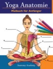 Image for Yoga Anatomie Malbuch fur Anfanger : 50+ Unglaublich Detailliertes Arbeitsbuch zum Selbsttest von Yoga-Posen in Farbe fur Anfanger Das perfekte Geschenk fur Yogalehrer, -lehrner und -begeisterte