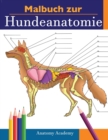 Image for Malbuch zur Hundeanatomie : Unglaublich Detailliertes Arbeitsbuch uber Hundeanatomie in Farbe zum Selbsttest Perfektes Geschenk fur Tiermedizinstudenten, Hundefreunde und Erwachsene