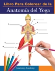 Image for Libro Para Colorear de la Anatomia del Yoga : 3-en-1 Compilacion Mas de 150 Ejercicios de Colores con Posturas de Yoga Para Principiantes, Intermedios y Expertos muy Detallados