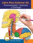 Image for Libro para colorear de Neuroanatomia + Anatomia y Fisiologia : 2-en-1 compilacion Libro de colores de autoevaluacion para estudiar muy detallado para Estudiar y Relajarse
