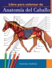 Image for Libro para colorear de Anatomia del Caballo : Libro de Colores de Autoevaluacion muy Detallado de la Anatomia Equina El Regalo Perfecto Para Estudiantes de Veterinaria, Amantes de los Caballos y Adult