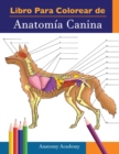 Image for Libro para colorear de Anatomia Canina : Libro de Colores de Autoevaluacion Muy Detallado de Anatomia Canina El Regalo Perfecto Para Estudiantes de Veterinaria, Amantes de los Perros y Adultos