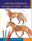 Image for Libro para colorear de Anatomia del Caballo + Canina : 2-en-1 Compilacion Libro de colores de autoevaluacion para estudiar muy detallado de Anatomia equina y canina El regalo perfecto para Estudiantes