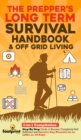 Image for The Prepper&#39;s Long-Term Survival Handbook &amp; Off Grid Living : 2-in-1 CompilationStep By Step Guide to Become Completely Self Sufficient and Survive Any Disaster in as Little as 30 Days