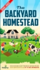 Image for The Backyard Homestead 2022-2023 : Step-By-Step Guide to Start Your Own Self Sufficient Mini Farm on Just a Quarter Acre With the Most Up-To-Date Information