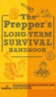 Image for The Prepper&#39;s Long Term Survival Handbook : Step-By-Step Guide for Off-Grid Shelter, Self Sufficient Food, and More To Survive Anywhere, During ANY Disaster In as Little as 30 Days