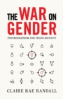 Image for The War on Gender : Postmodernism and Trans Identity