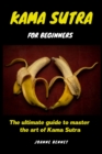 Image for Kama Sutra for beginners : The ultimate guide to master the art of Kama Sutra