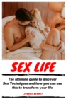 Image for Sex Life : The ultimate guide to discover Sex Techniques and how you can use this to transform your life