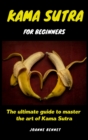 Image for Kama Sutra for beginners : The ultimate guide to master the art of Kama Sutra