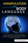 Image for Manipulation and Body Language : The complete guide to quickly read and control people&#39;s minds. How to analyze people with body language reading, NLP dark psychology.