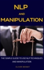 Image for NLP and Manipulation : The simple guide to use NLP techniques and manipulation.