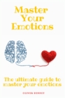 Image for Master your emotions : The ultimate guide to master your emotions