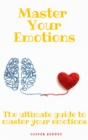 Image for Master your emotions : The ultimate guide to master your emotions