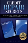 Image for Credit Repair Secrets : The Ultimate Guide To Repair Your Credit Score Thanks To 609 Letters