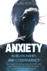 Image for Anxiety in Relationships and Codependency : Free Yourself from Jealousy, Insecurity, Conflict and Toxic Relationships with 12 &#39;How To&#39; Guides to Find Self-Esteem and Joy in Love